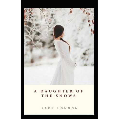A Daughter of the Snows: illustrated edition Paperback, Independently Published, English, 9798745556890