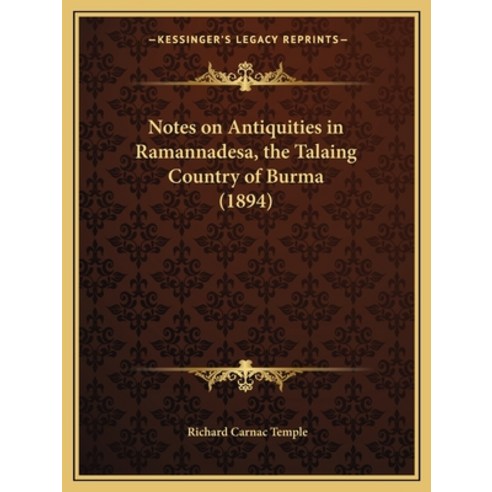 Notes on Antiquities in Ramannadesa the Talaing Country of Burma (1894) Paperback, Kessinger Publishing