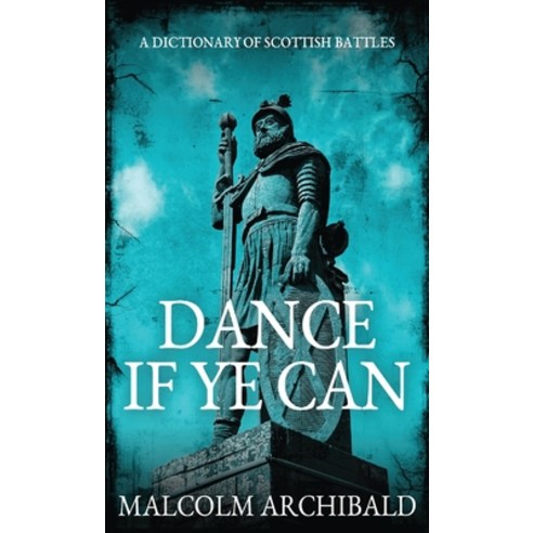 (영문도서) Dance If Ye Can: A Dictionary of Scottish Battles Hardcover, Next Chapter, English, 9784867513361