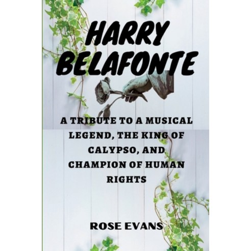 (영문도서) Harry Belafonte: A Tribute to a Musical Legend The King of Calypso and Champion of Human Ri... Paperback, Independently Published, English, 9798392705955