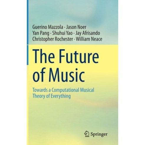 (영문도서) The Future of Music: Towards a Computational Musical Theory of Everything Hardcover, Springer, English, 9783030397081