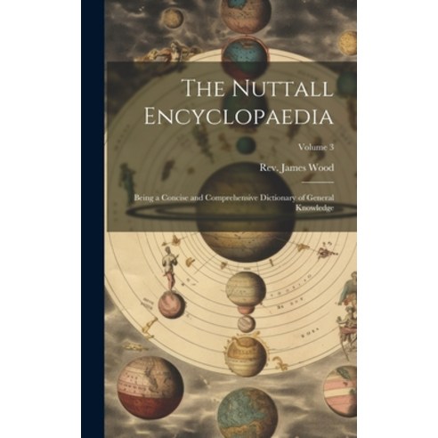(영문도서) The Nuttall Encyclopaedia: Being a Concise and Comprehensive Dictionary of General Knowledge;... Hardcover, Legare Street Press, English, 9781019776254
