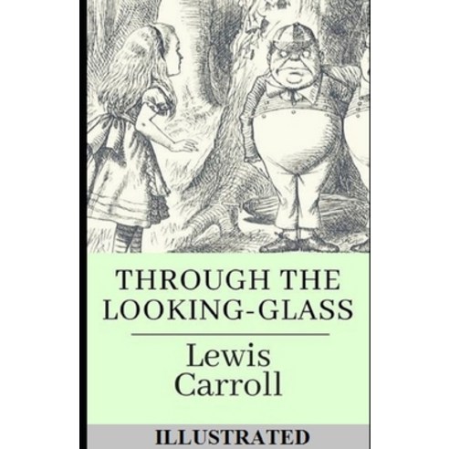 Through the Looking Glass (And What Alice Found There) Illustrated Paperback, Independently Published, English, 9798745501715