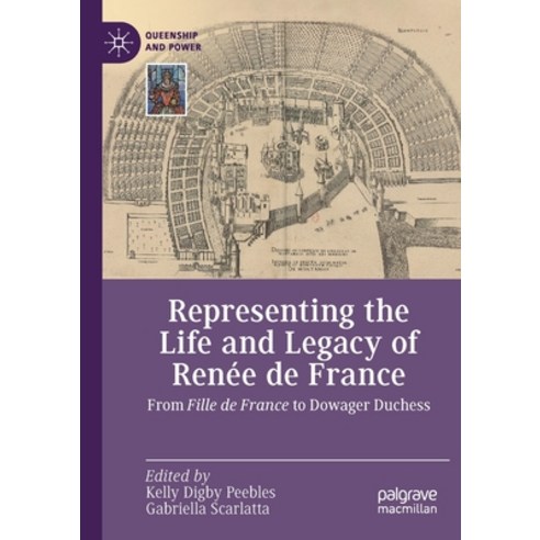 (영문도서) Representing the Life and Legacy of Renée de France: From Fille de France to Dowager Duchess Paperback, Palgrave MacMillan, English, 9783030691233