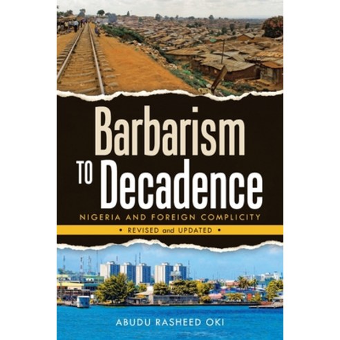 (영문도서) Barbarism to Decadence: Nigeria and Foreign Complicity Paperback, iUniverse, English, 9781663219145