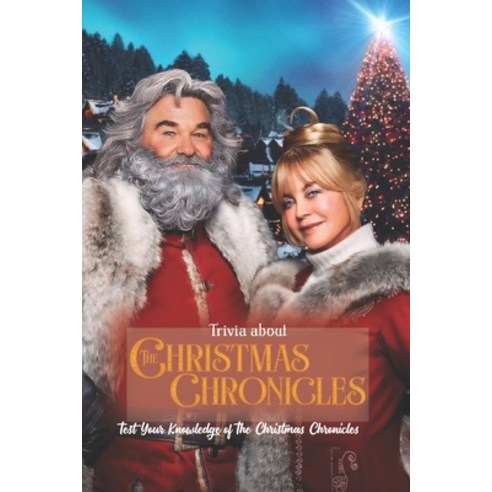 (영문도서) Trivia about The Christmas Chronicles: Test Your Knowledge of The Christmas Chronicles Paperback, Independently Published, English, 9798359042475