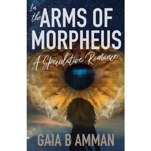 In the Arms of Morpheus: A Speculative Romance Paperback, Independently Published, English, 9798614758516