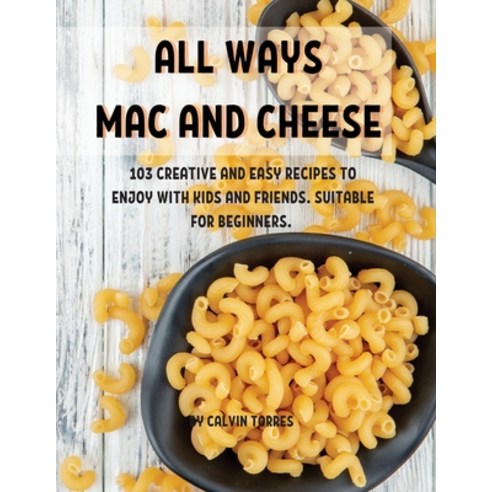All Ways Mac and Ch&#1045;&#1045;s&#1045;: 103 Cr&#1045;ativ&#1045; And &#1045;asy R&#1045;cip&#1045... Paperback, Calvin Torres, English, 9781802856996