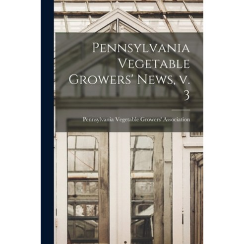 (영문도서) Pennsylvania Vegetable Growers'' News V. 3 Paperback, Hassell Street Press, English, 9781013911132