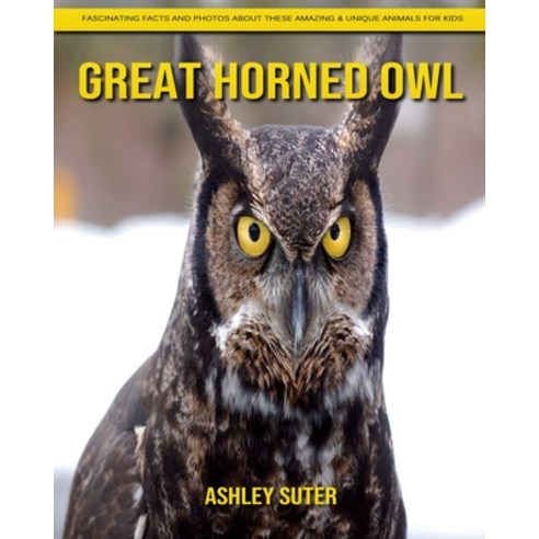 Great Horned Owl: Fascinating Facts and Photos about These Amazing & Unique Animals for Kids Paperback, Independently Published, English, 9798740125428