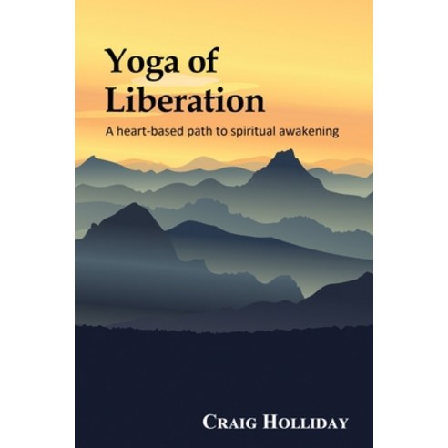 Yoga of Liberation: A heart-based path to spiritual awakening Paperback, Satori Sangha, English, 9780991130719