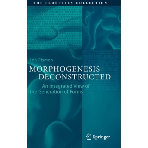 Morphogenesis Deconstructed:An Integrated View of the Generation of Forms, Morphogenesis Deconstructed, Pismen, Len(저),Springer, Springer