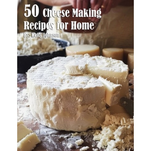 (영문도서) 50 Cheese Making Recipes for Home Paperback, Marick Booster, English, 9798330216499