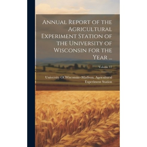 (영문도서) Annual Report of the Agricultural Experiment Station of the University of Wisconsin for the Y... Hardcover, Legare Street Press, English, 9781020352034