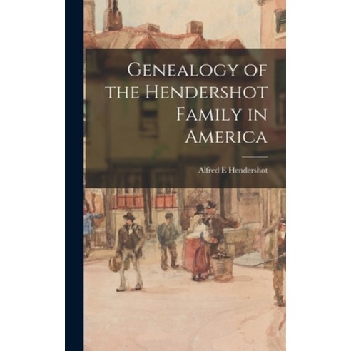 (영문도서) Genealogy of the Hendershot Family in America Hardcover, Hassell Street Press, English, 9781013325939