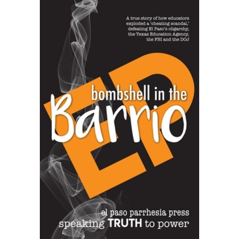 Bombshell in the Barrio: How educators exploded a "cheating scandal" and defeated the FBI DOJ the ... Paperback, Independently Published