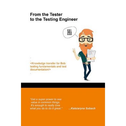 (영문도서) From the Tester to the Testing Engineer: Knowledge transfer for Bob: testing fundamentals and... Paperback, Independently Published, English, 9781791534776