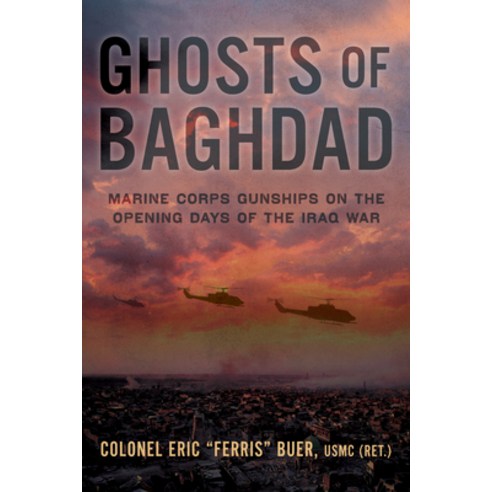 (영문도서) Ghosts of Baghdad: Marine Corps Gunships on the Opening Days of the Iraq War Hardcover, Ballast Books, English, 9781955026673