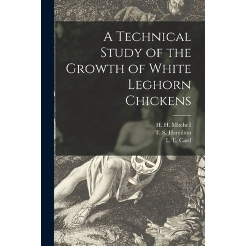 (영문도서) A Technical Study of the Growth of White Leghorn Chickens Paperback, Hassell Street Press, English, 9781015066465