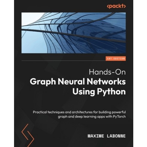 (영문도서) Hands-On Graph Neural Networks Using Python: Practical techniques and architectures for build... Paperback, Packt Publishing, English, 9781804617526