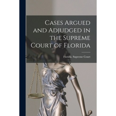 (영문도서) Cases Argued and Adjudged in the Supreme Court of Florida Paperback, Legare Street Press, English, 9781017415070