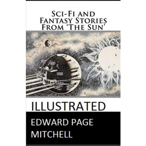 Sci-Fi and Fantasy Stories From ''The Sun'' Illustrated Paperback, Independently Published, English, 9798694504225