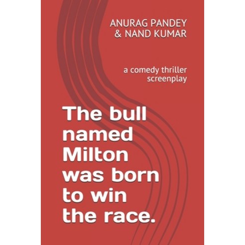 (영문도서) The bull named Milton was born to win the race.: a comedy thriller screenplay Paperback, Independently Published, English, 9798542934112