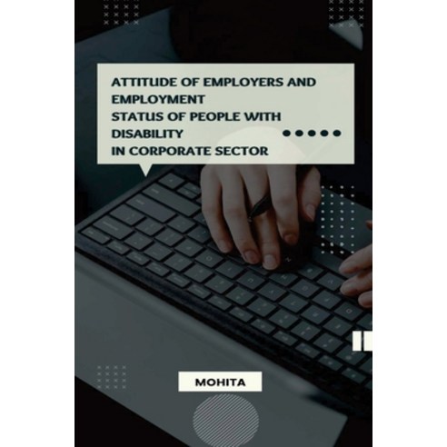(영문도서) Attitude of Employers and Employment Status of People with Disability in Corporate Sector Paperback, A.K. Publications, English, 9788687728240