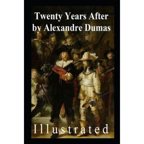 Twenty Years After (Illustrated) Alexandre Dumas: Sequel to The Three Musketeers Paperback, Independently Published, English, 9798582780601