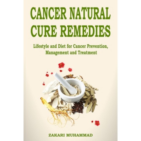 (영문도서) Cancer Natural Cure Remedies: Lifestyle and Diet for Cancer Prevention Management and Treatment Paperback, Independently Published, English, 9798853497269