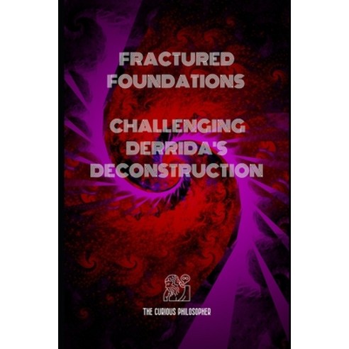 (영문도서) Fractured Foundations: Challenging Derrida''s Deconstruction Paperback, Independently Published, English, 9798870891842