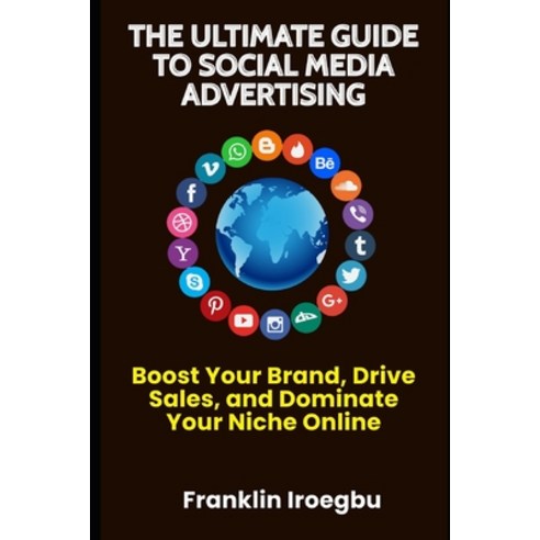 (영문도서) The Ultimate Guide to Social Media Advertising: Boost Your Brand Drive Sales and Dominate Y... Paperback, Independently Published, English, 9798864144749