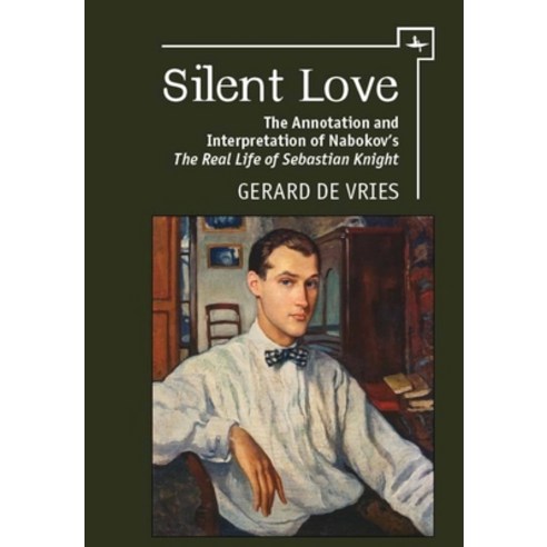 Silent Love: The Annotation and Interpretation of Nabokov''s the Real Life of Sebastian Knight Paperback, Academic Studies Press