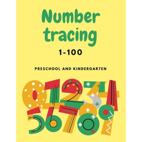 (영문도서) Number Tracing 1-100 For Preschool And Kindergarten: Numbers Tracing Book For Kindergarten Be... Paperback, Independently Published, English, 9798418960825