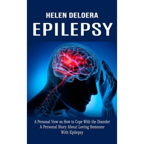 (영문도서) Epilepsy: A Personal View on How to Cope With the Disorder (A Personal Story About Loving Som... Paperback, Riisas Honaka, English, 9781774855423