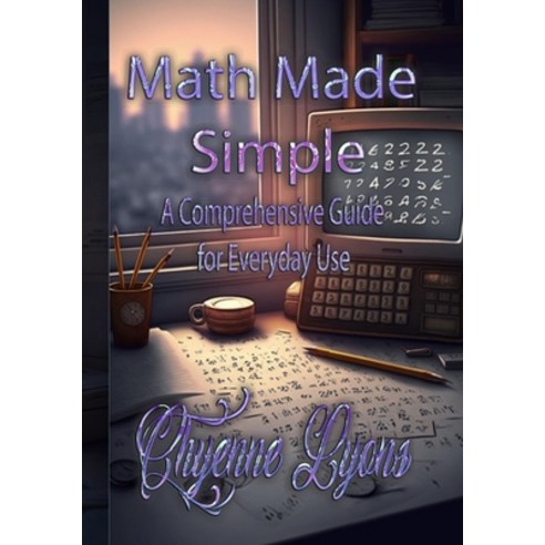 (영문도서) Math Made Simple: A Comprehensive Guide for Everyday Use Paperback, Trient Press, English, 9798889900054