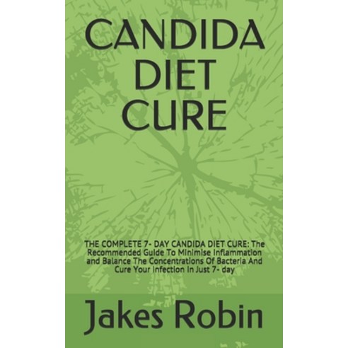 Candida Diet Cure: THE COMPLETE 7- DAY CANDIDA DIET CURE: The Recommended Guide To Minimise Inflamma... Paperback, Independently Published, English, 9798708080783