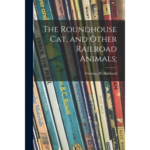 (영문도서) The Roundhouse Cat and Other Railroad Animals; Paperback, Hassell Street Press, English, 9781014110299