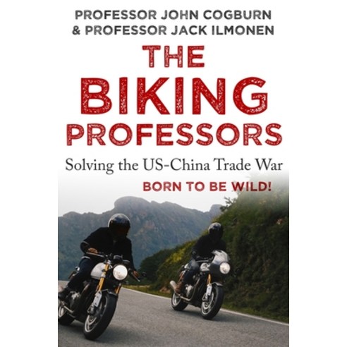 The Biking Professors: Solving the US-China Trade War One Road Trip At A Time! Paperback, Independently Published