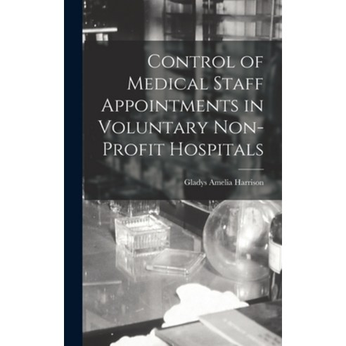 (영문도서) Control of Medical Staff Appointments in Voluntary Non-profit Hospitals Hardcover, Hassell Street Press, English, 9781013912269