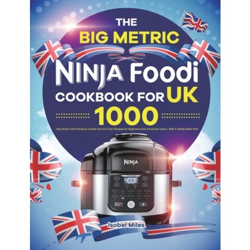 (영문도서) The Big Metric Ninja Foodi Cookbook for UK: 1000-Day Ninja Foodi Pressure Cooker and Air Frye... Hardcover, Isobel Miles, English, 9781801219037