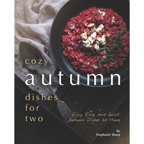 Cozy Autumn Dishes for Two: Enjoy Easy and Quick Autumn Dishes at Home Paperback, Independently Published, English, 9798574661581