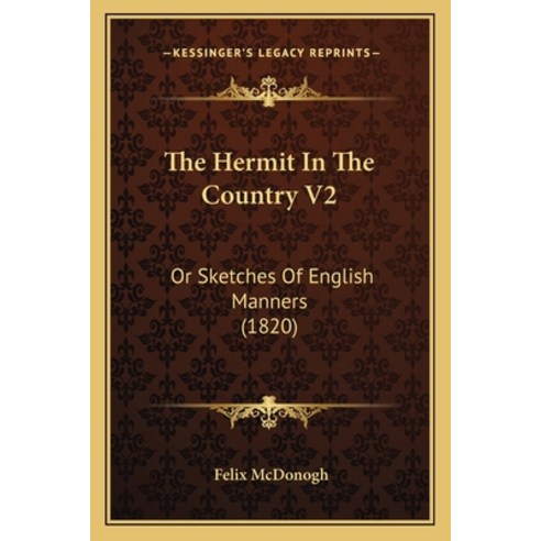 The Hermit In The Country V2: Or Sketches Of English Manners (1820) Paperback, Kessinger Publishing