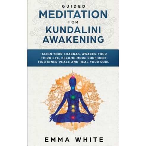 (영문도서) Guided Meditation for Kundalini Awakening: Align Your Chakras Awaken Your Third Eye Become ... Paperback, Independently Published, English, 9781790483686