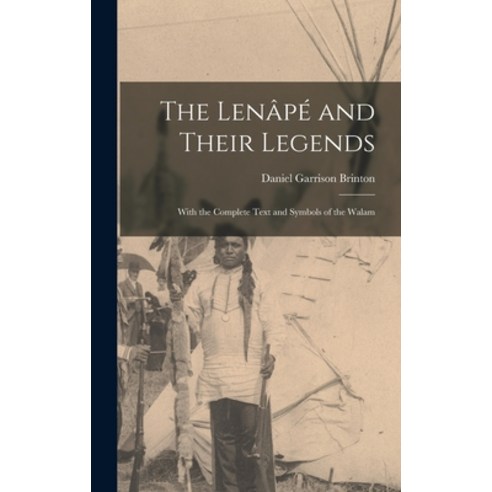 (영문도서) The Lenâpé and Their Legends: With the Complete Text and Symbols of the Walam Hardcover, Legare Street Press, English, 9781015501522