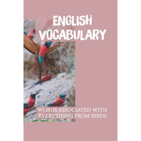 (영문도서) English Vocabulary: Words Associated With Everything From Birds: Basic English Words With Pic... Paperback, Independently Published, 9798533928342