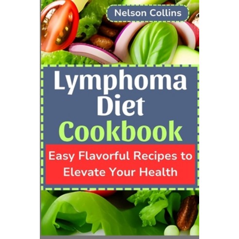 (영문도서) Lymphoma Diet Cookbook: Easy Flavorful Recipes to Elevate Your Health Paperback, Independently Published, English, 9798873079292