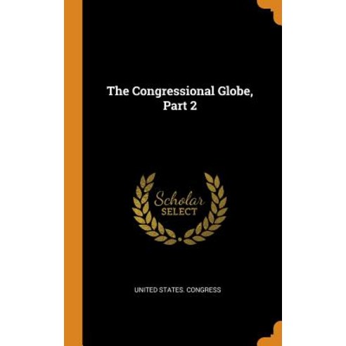 (영문도서) The Congressional Globe Part 2 Hardcover, Franklin Classics, English, 9780342513833