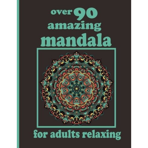 over 90 amazing mandala for adults relaxing: Mandala Coloring Book with Great Variety of Mixed Manda... Paperback, Independently Published, English, 9798730445833