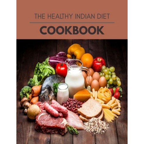 The Healthy Indian Diet Cookbook: Easy and Delicious for Weight Loss Fast Healthy Living Reset you... Paperback, Independently Published